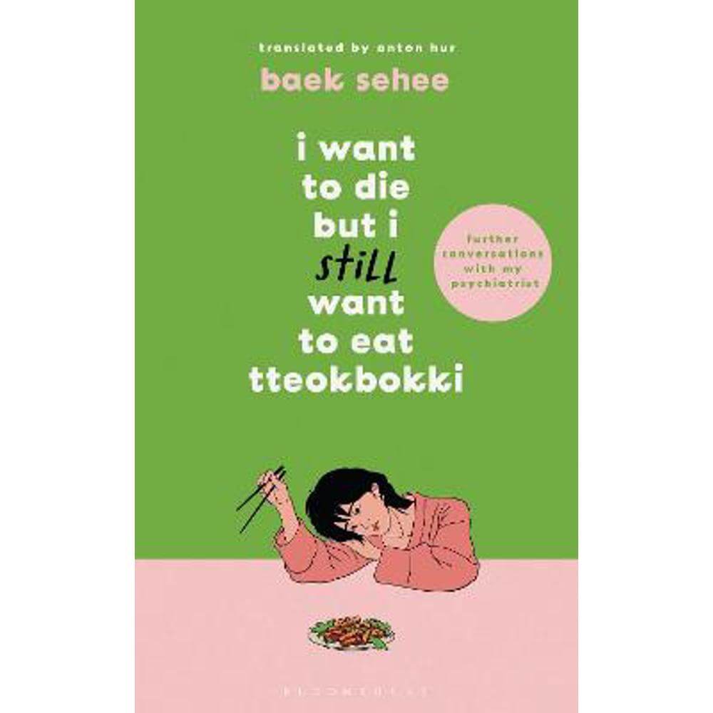 I Want to Die but I Still Want to Eat Tteokbokki: further conversations with my psychiatrist. Sequel to the Sunday Times and International bestselling Korean therapy memoir (Hardback) - Baek Sehee